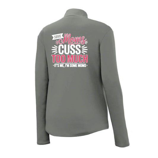 Some Moms Cuss Too Much | Women's 1/4 Zip Performance Pullover Shirts | 100% Polyester