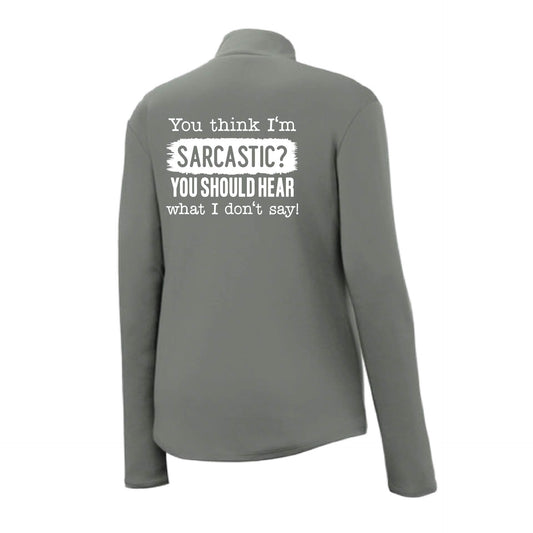 You think I'm Sarcastic? | Women's 1/4 Zip Performance Pullover Shirts | 100% Polyester