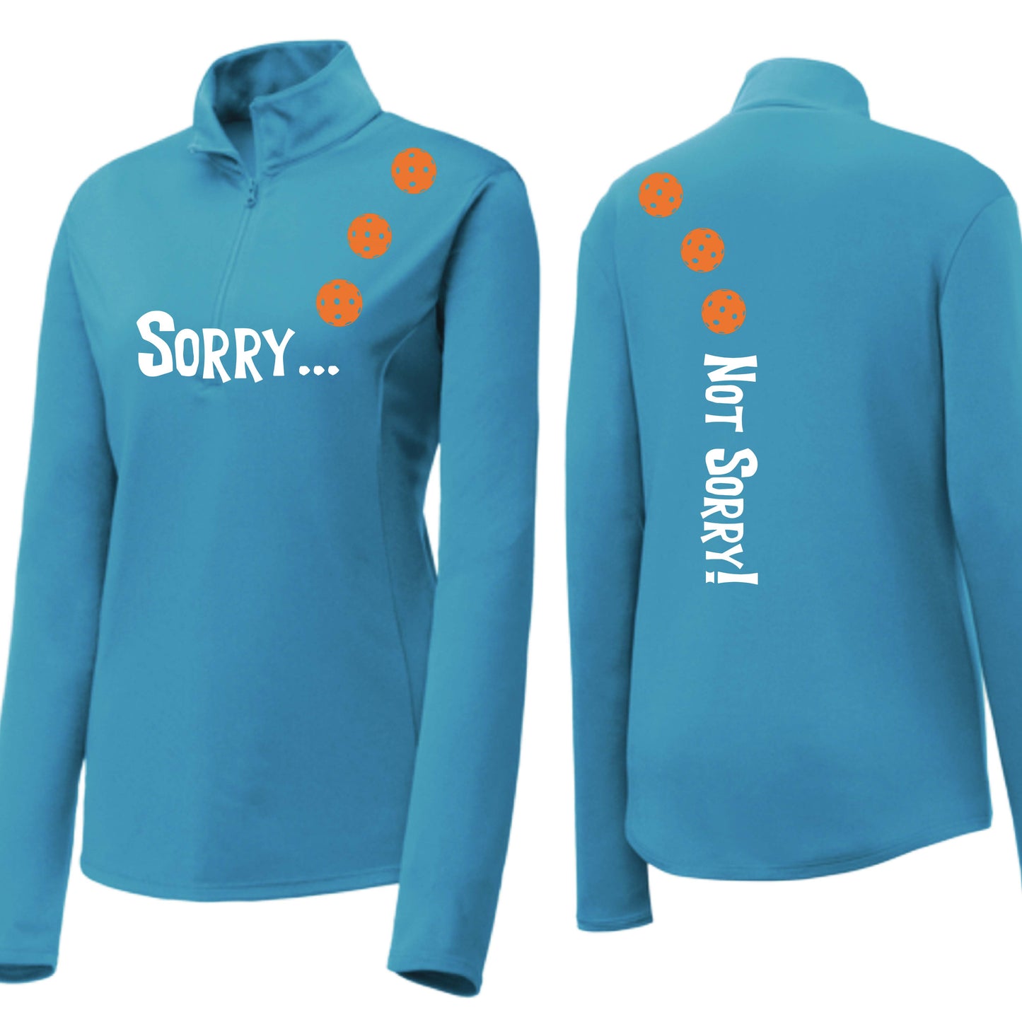 Sorry Not Sorry (10 Custom Pickleball Colors) | Women's 1/4 Zip Pickleball Performance Pullover Shirt | 100% Polyester
