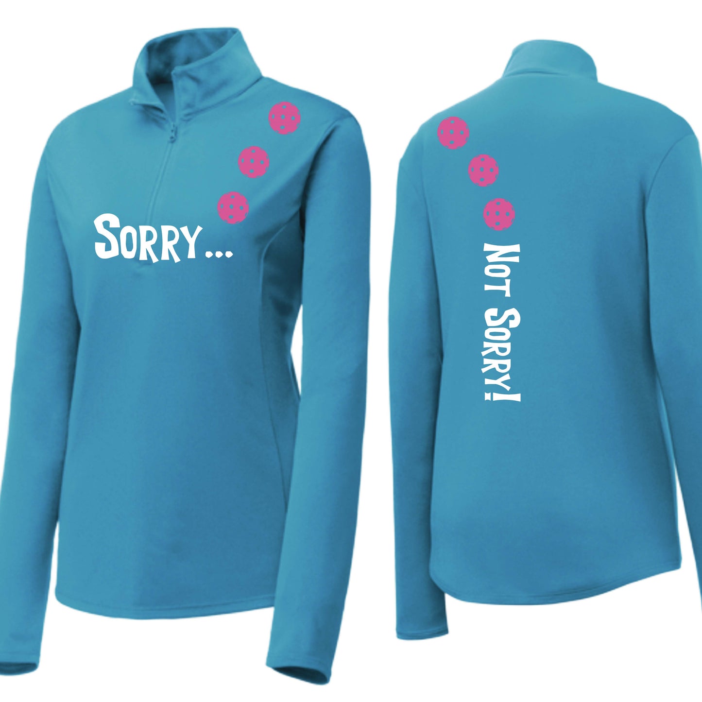 Sorry Not Sorry (10 Custom Pickleball Colors) | Women's 1/4 Zip Pickleball Performance Pullover Shirt | 100% Polyester