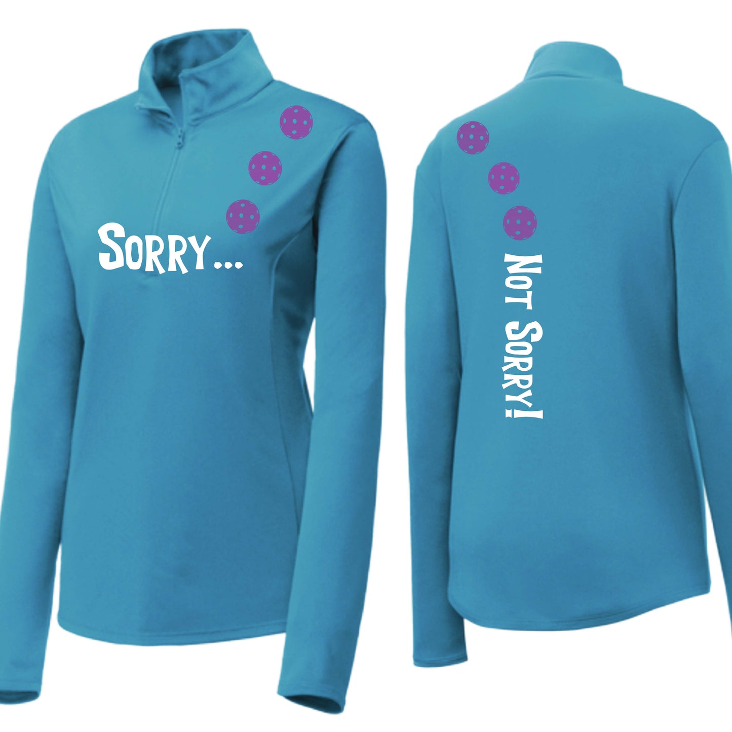 Sorry Not Sorry (10 Custom Pickleball Colors) | Women's 1/4 Zip Pickleball Performance Pullover Shirt | 100% Polyester
