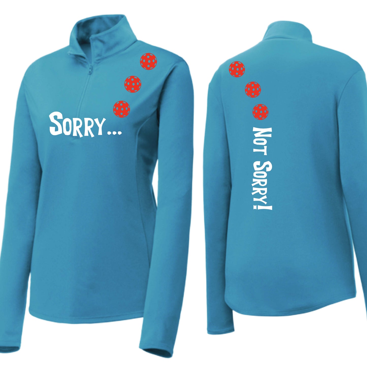 Sorry Not Sorry (10 Custom Pickleball Colors) | Women's 1/4 Zip Pickleball Performance Pullover Shirt | 100% Polyester