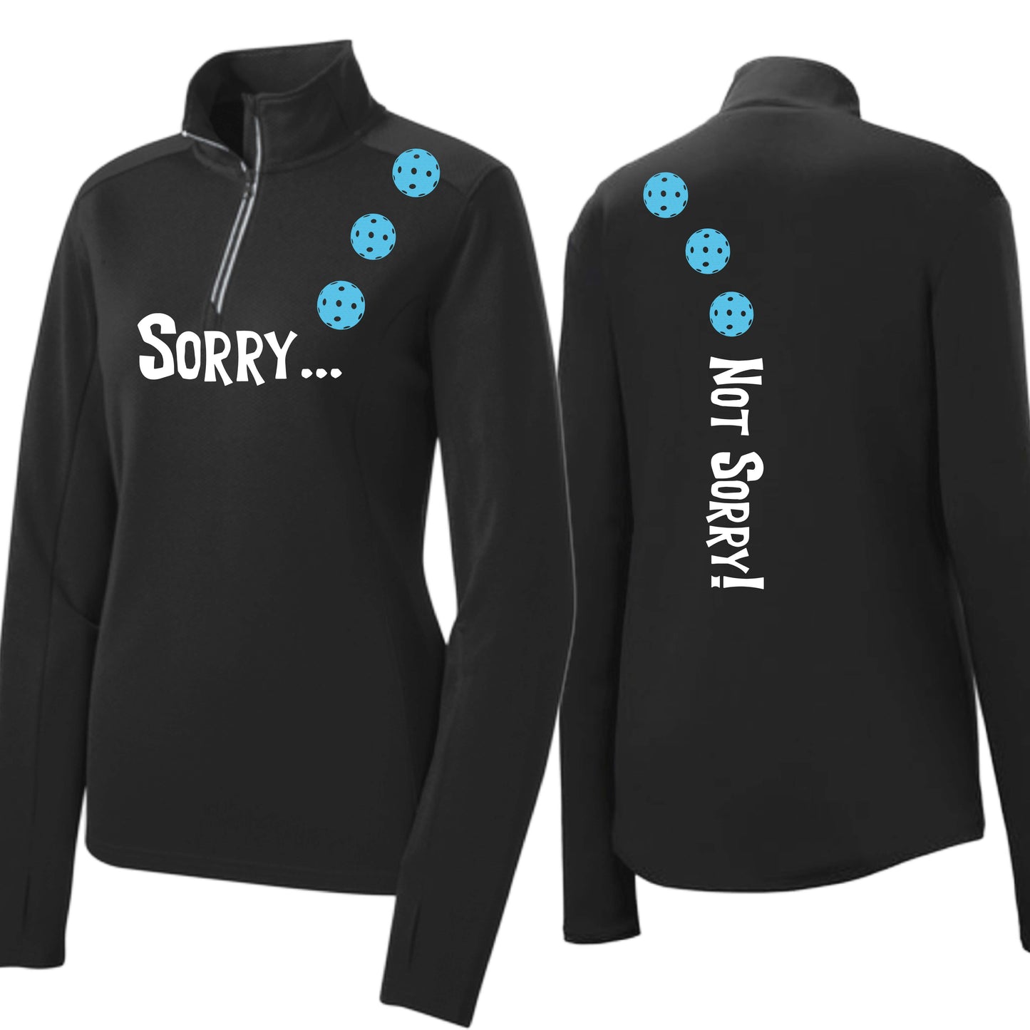 Sorry Not Sorry (10 Custom Pickleball Colors) | Women's 1/4 Zip Pickleball Performance Pullover Shirt | 100% Polyester