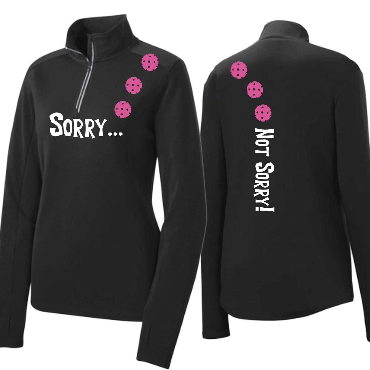 Sorry Not Sorry (10 Custom Pickleball Colors) | Women's 1/4 Zip Pickleball Performance Pullover Shirt | 100% Polyester