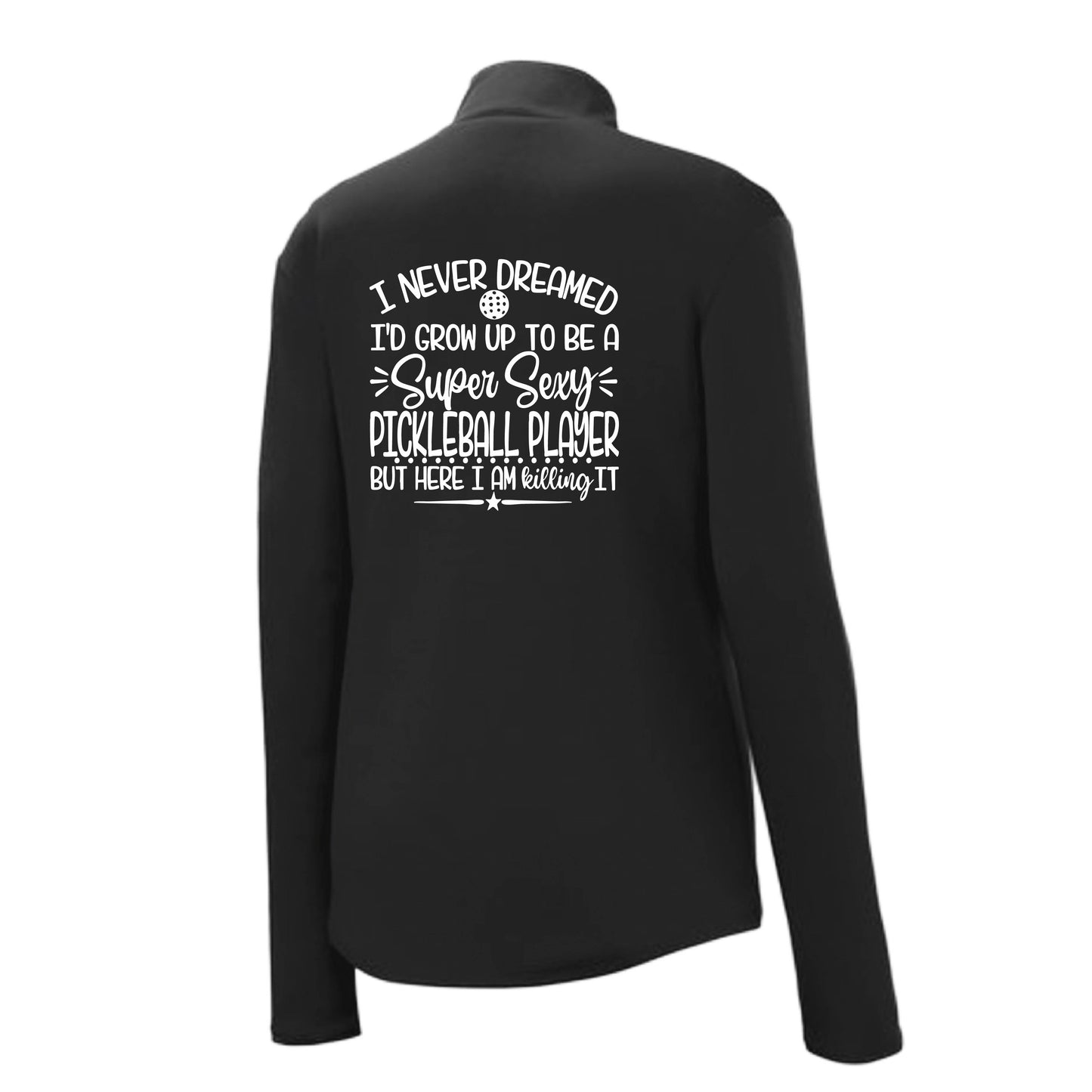 Never Dreamed Sexy Pickleball Player - Killing it! | Women's 1/4 Zip Performance Pullover Shirts | 100% Polyester