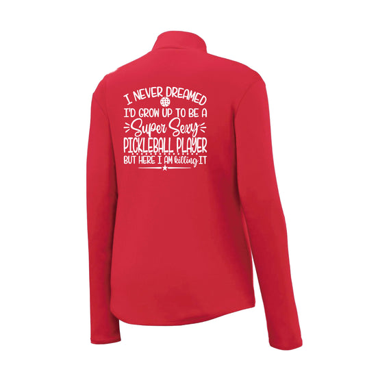 Never Dreamed Sexy Pickleball Player - Killing it! | Women's 1/4 Zip Performance Pullover Shirts | 100% Polyester