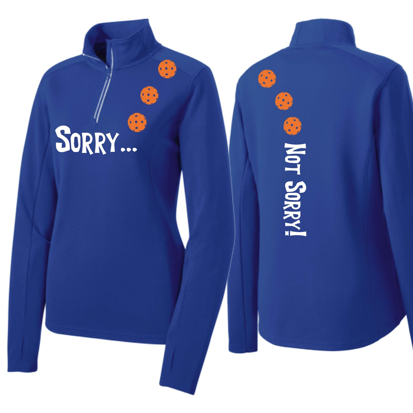 Sorry Not Sorry (10 Custom Pickleball Colors) | Women's 1/4 Zip Pickleball Performance Pullover Shirt | 100% Polyester