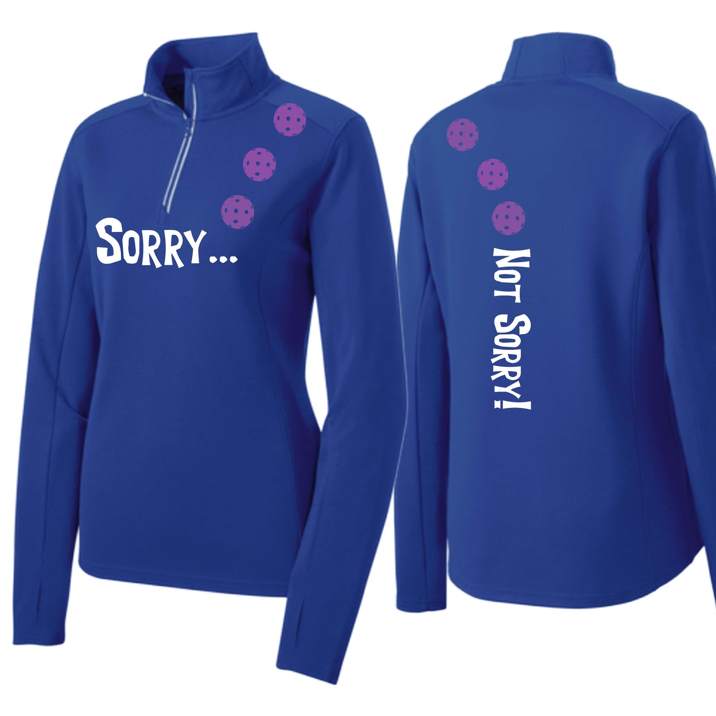 Sorry Not Sorry (10 Custom Pickleball Colors) | Women's 1/4 Zip Pickleball Performance Pullover Shirt | 100% Polyester