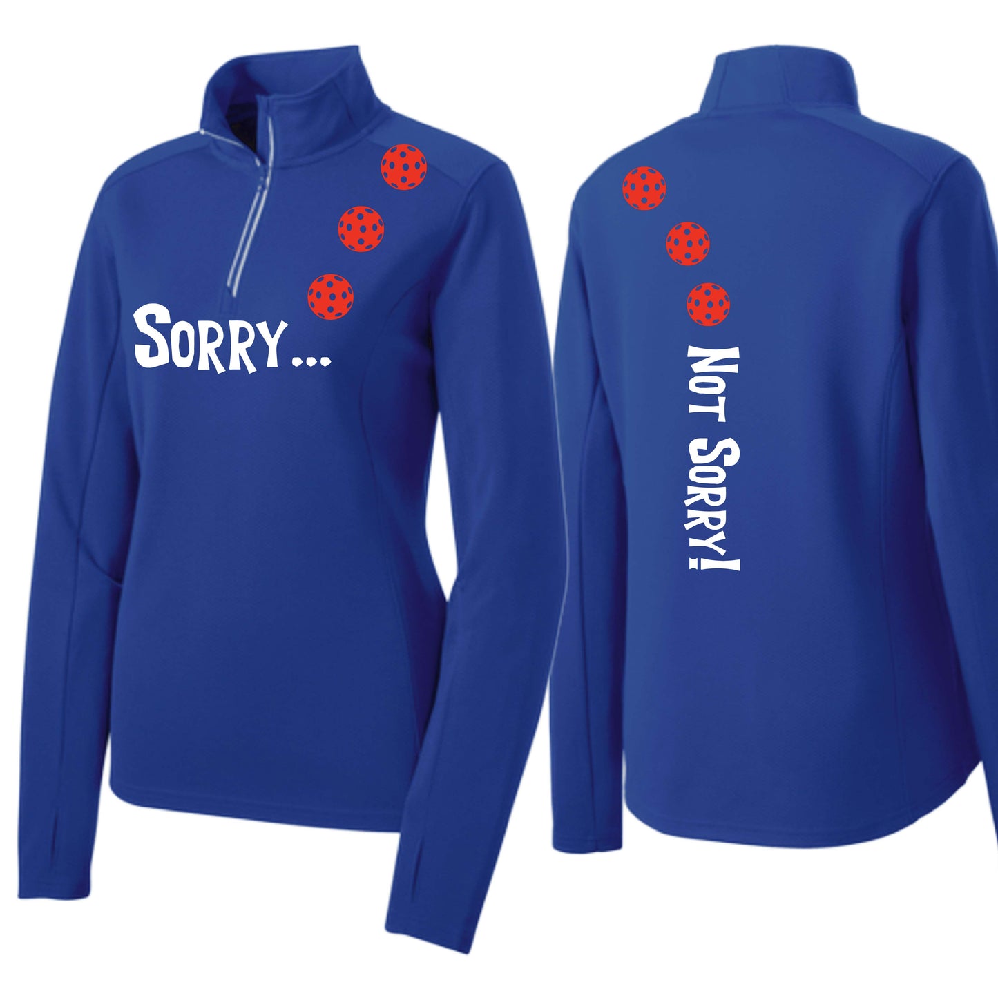Sorry Not Sorry (10 Custom Pickleball Colors) | Women's 1/4 Zip Pickleball Performance Pullover Shirt | 100% Polyester