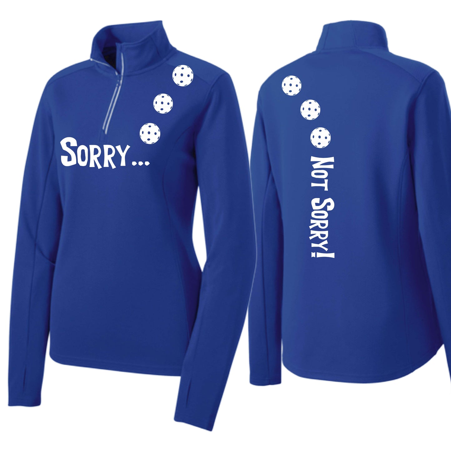 Sorry Not Sorry (10 Custom Pickleball Colors) | Women's 1/4 Zip Pickleball Performance Pullover Shirt | 100% Polyester