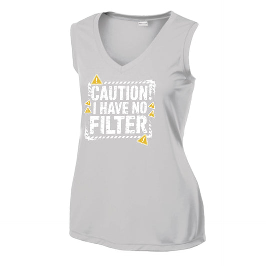 Caution - I Have No Filter | Women’s Sleeveless Athletic Performance T-Shirt | 100% Polyester