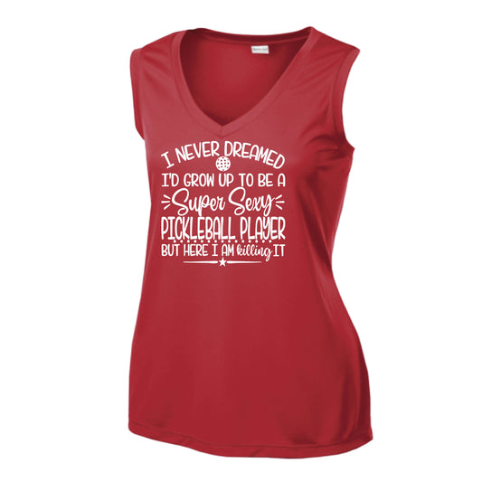 Never Dreamed Sexy Pickleball Player - Killing it! | Women’s Sleeveless Athletic Performance T-Shirt | 100% Polyester