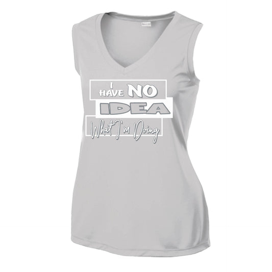 I Have No Idea What I'm Doing | Women’s Sleeveless Athletic Performance T-Shirt | 100% Polyester