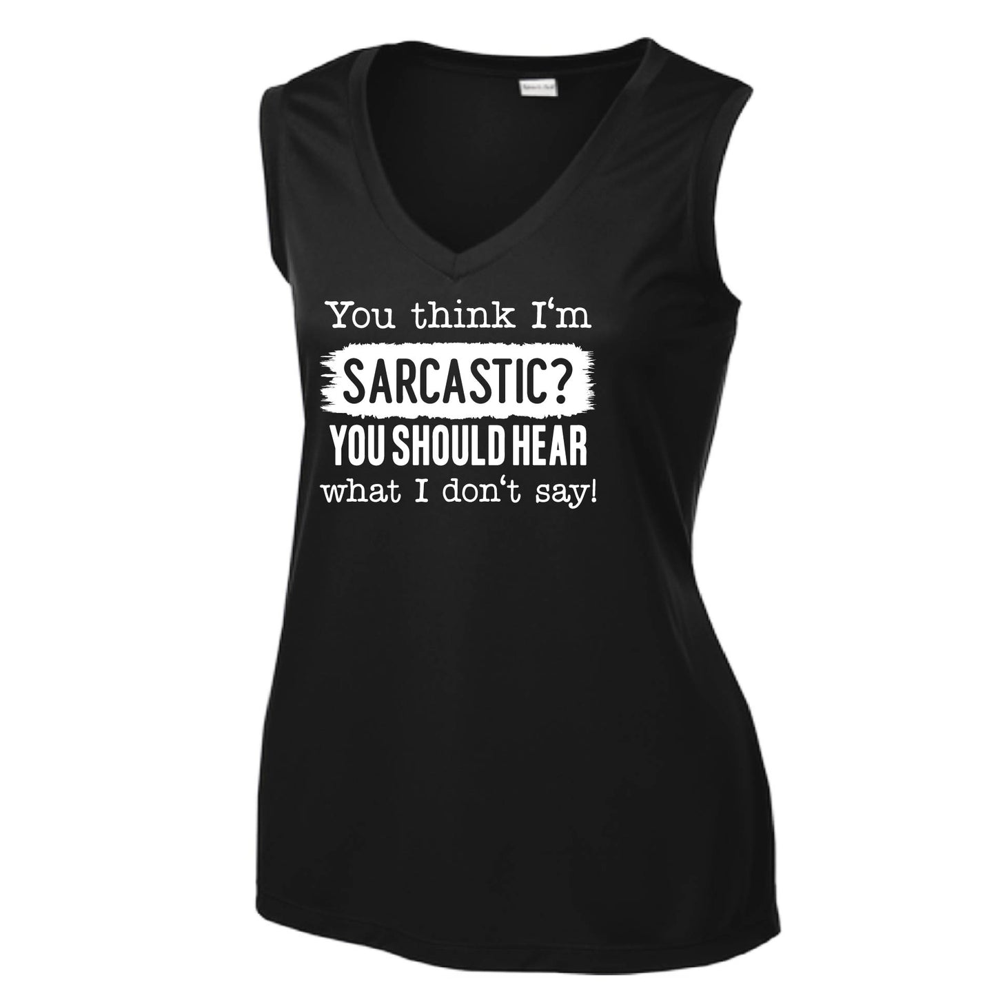 You Think I'm Sarcastic? | Women’s Sleeveless Athletic Performance T-Shirt | 100% Polyester