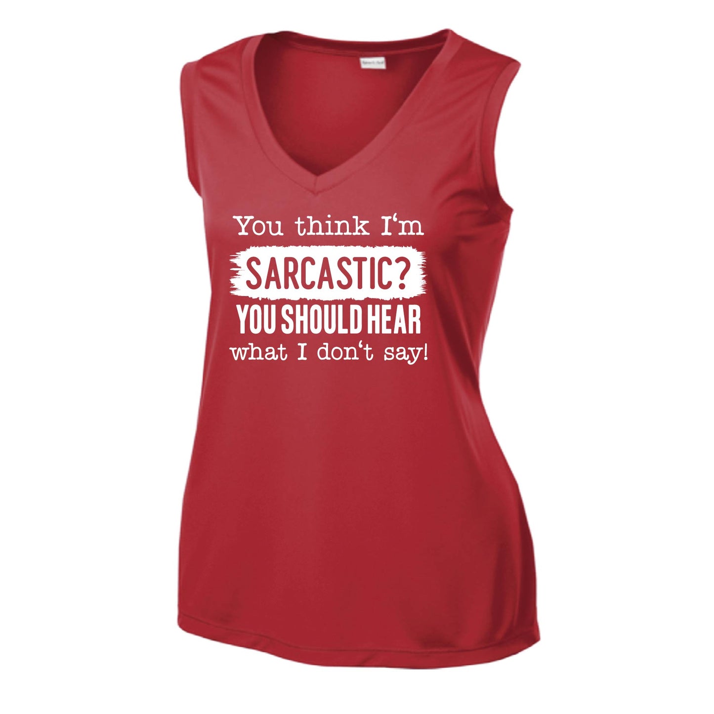 You Think I'm Sarcastic? | Women’s Sleeveless Athletic Performance T-Shirt | 100% Polyester