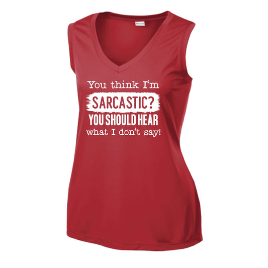 You Think I'm Sarcastic? | Women’s Sleeveless Athletic Performance T-Shirt | 100% Polyester