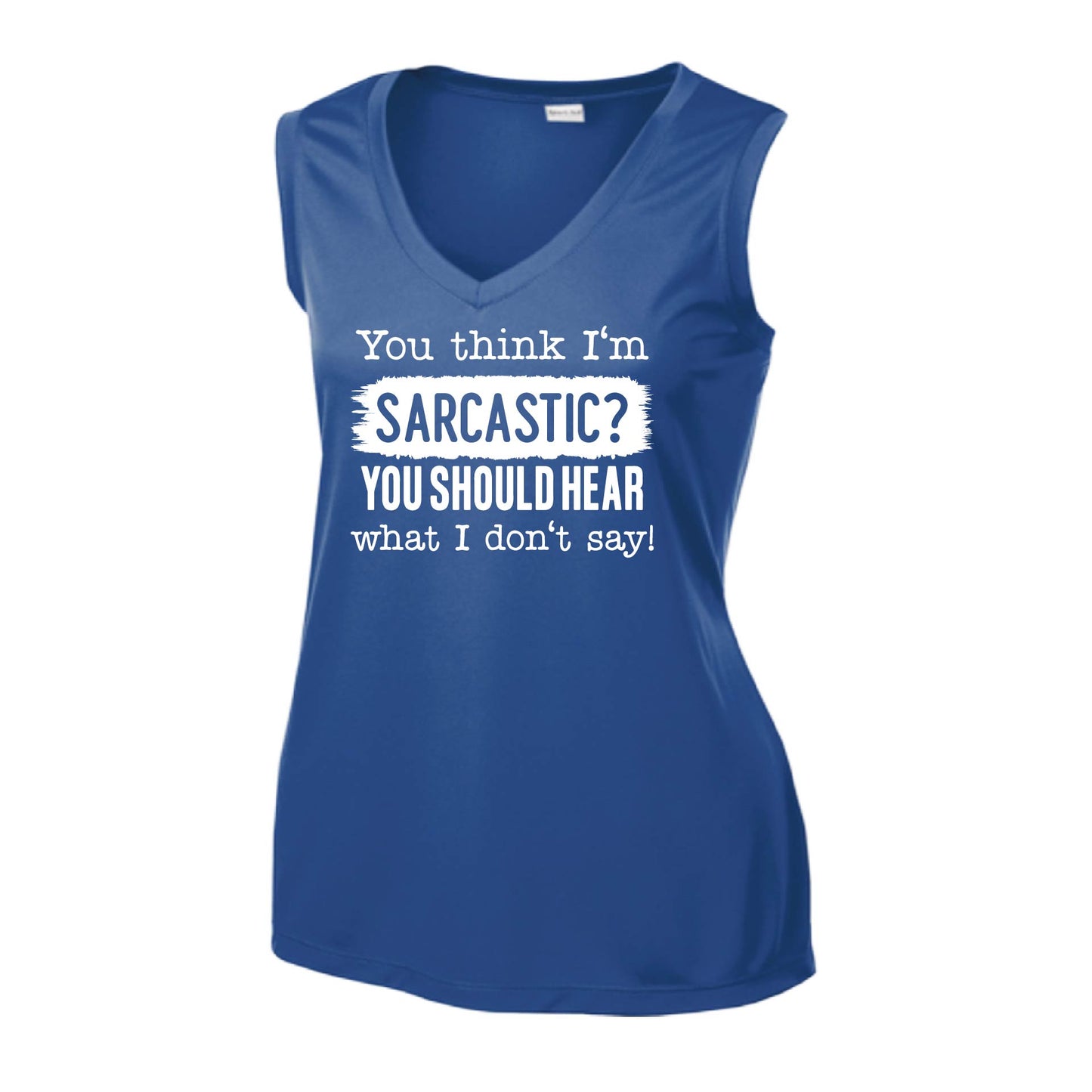 You Think I'm Sarcastic? | Women’s Sleeveless Athletic Performance T-Shirt | 100% Polyester
