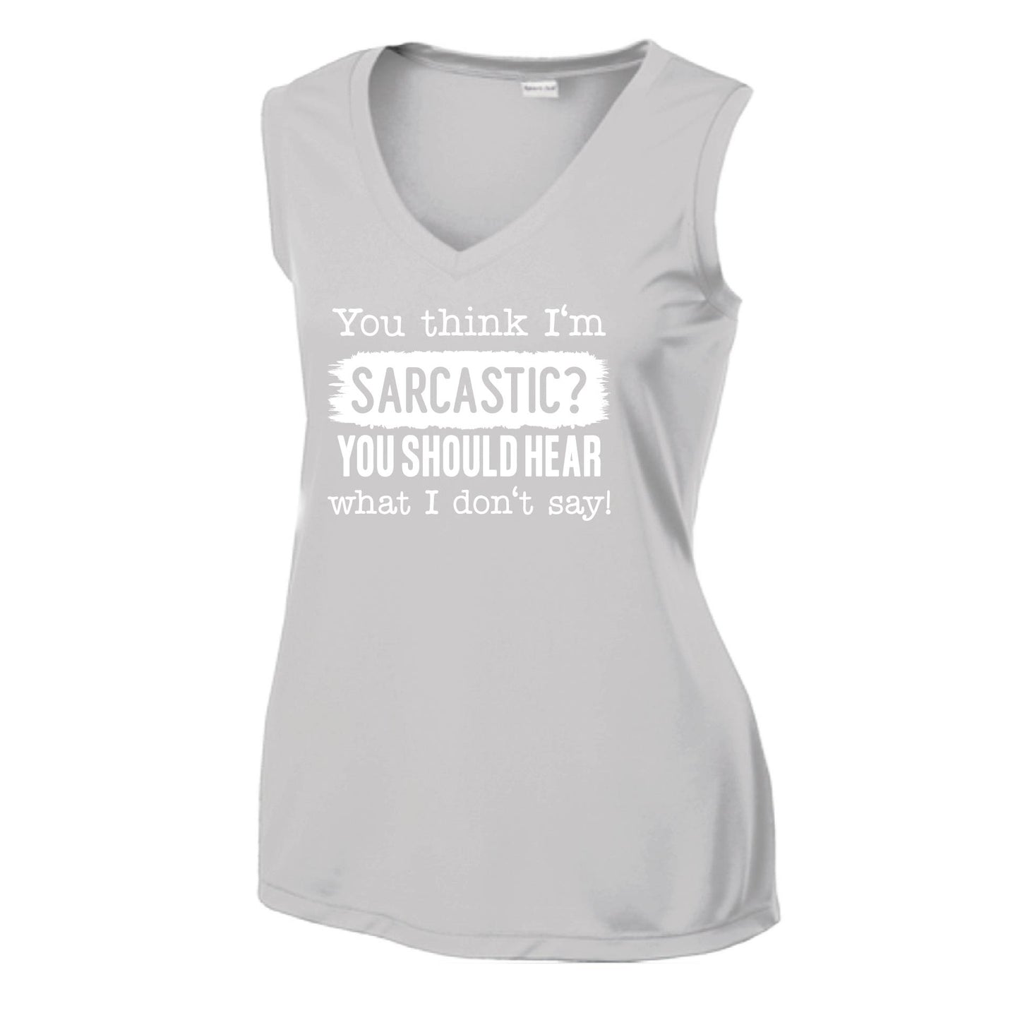 You Think I'm Sarcastic? | Women’s Sleeveless Athletic Performance T-Shirt | 100% Polyester