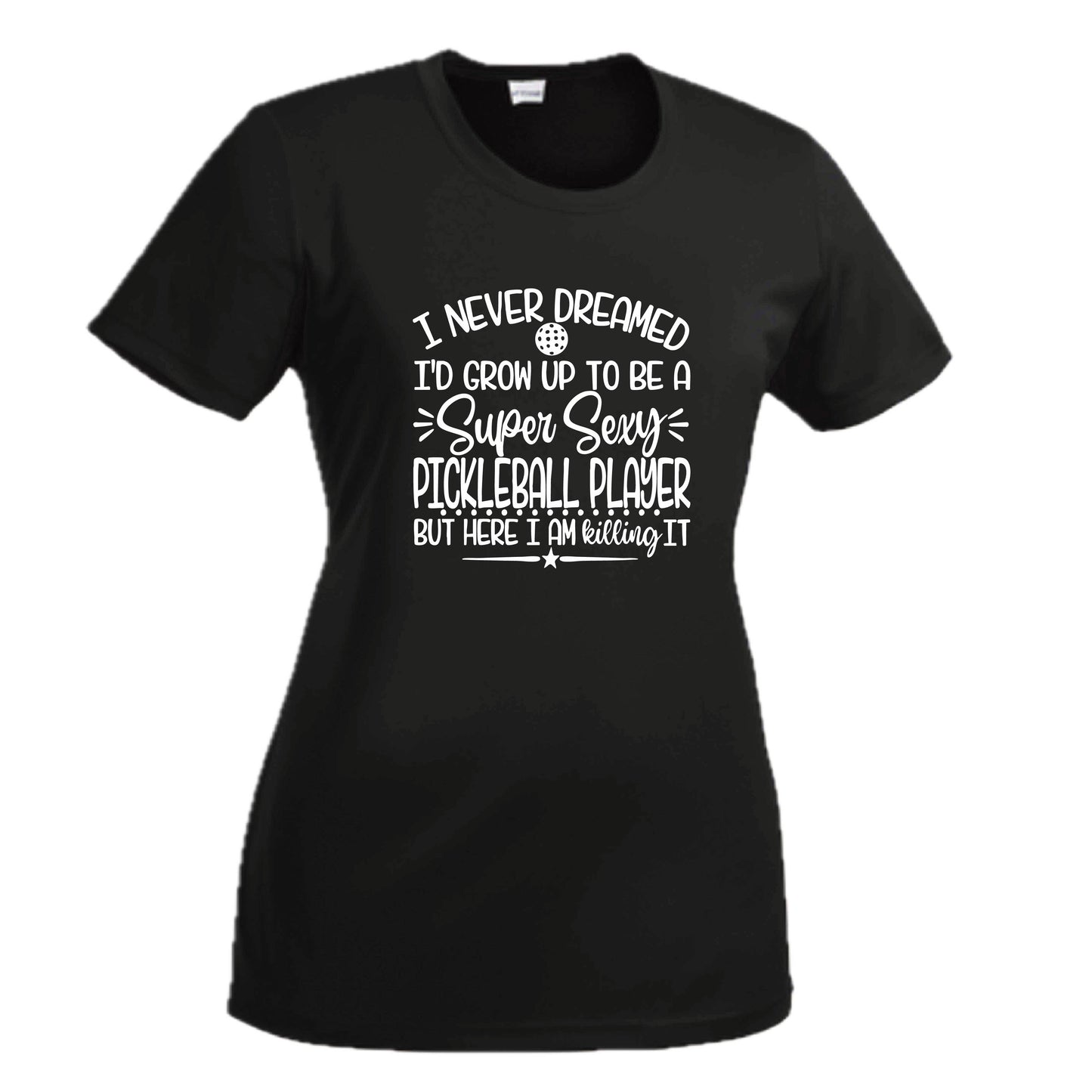 Never Dreamed Sexy Pickleball Player - Killing it! | Women's Short Sleeve Crewneck T-Shirts | 100% Polyester