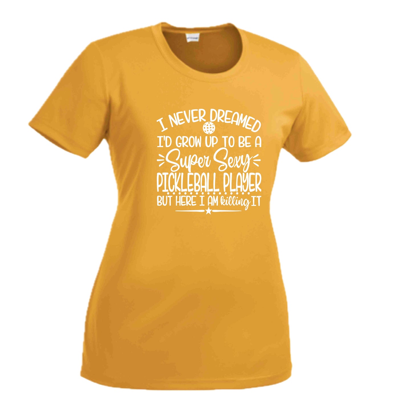 Never Dreamed Sexy Pickleball Player - Killing it! | Women's Short Sleeve Crewneck T-Shirts | 100% Polyester