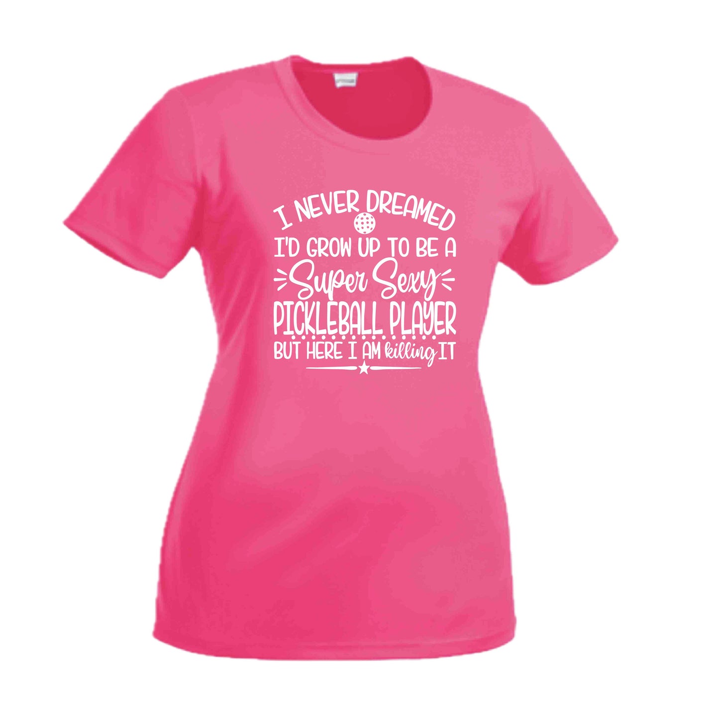 Never Dreamed Sexy Pickleball Player - Killing it! | Women's Short Sleeve Crewneck T-Shirts | 100% Polyester