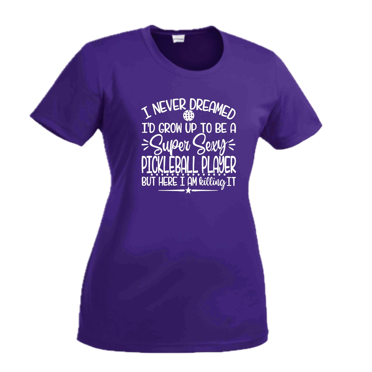 Never Dreamed Sexy Pickleball Player - Killing it! | Women's Short Sleeve Crewneck T-Shirts | 100% Polyester