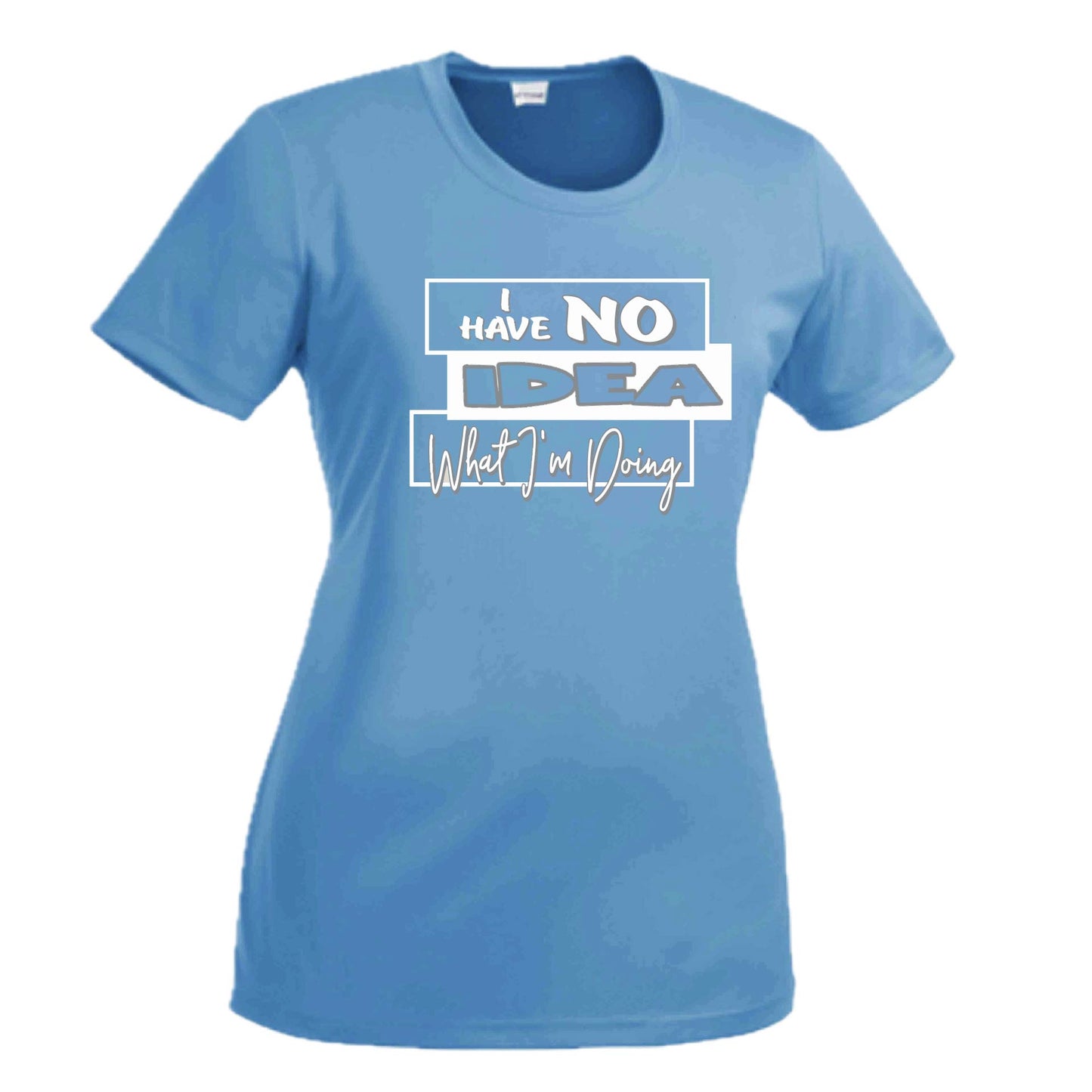 I Have No Idea What I'm Doing | Women's Short Sleeve Crewneck T-Shirts | 100% Polyester