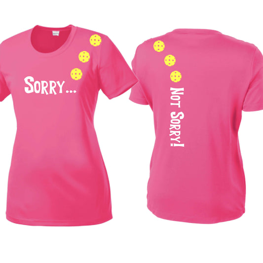 Sorry Not Sorry (10 Custom Pickleball Colors) | Women's Short Sleeve Crewneck Pickleball Performance T-Shirts | 100% Polyester