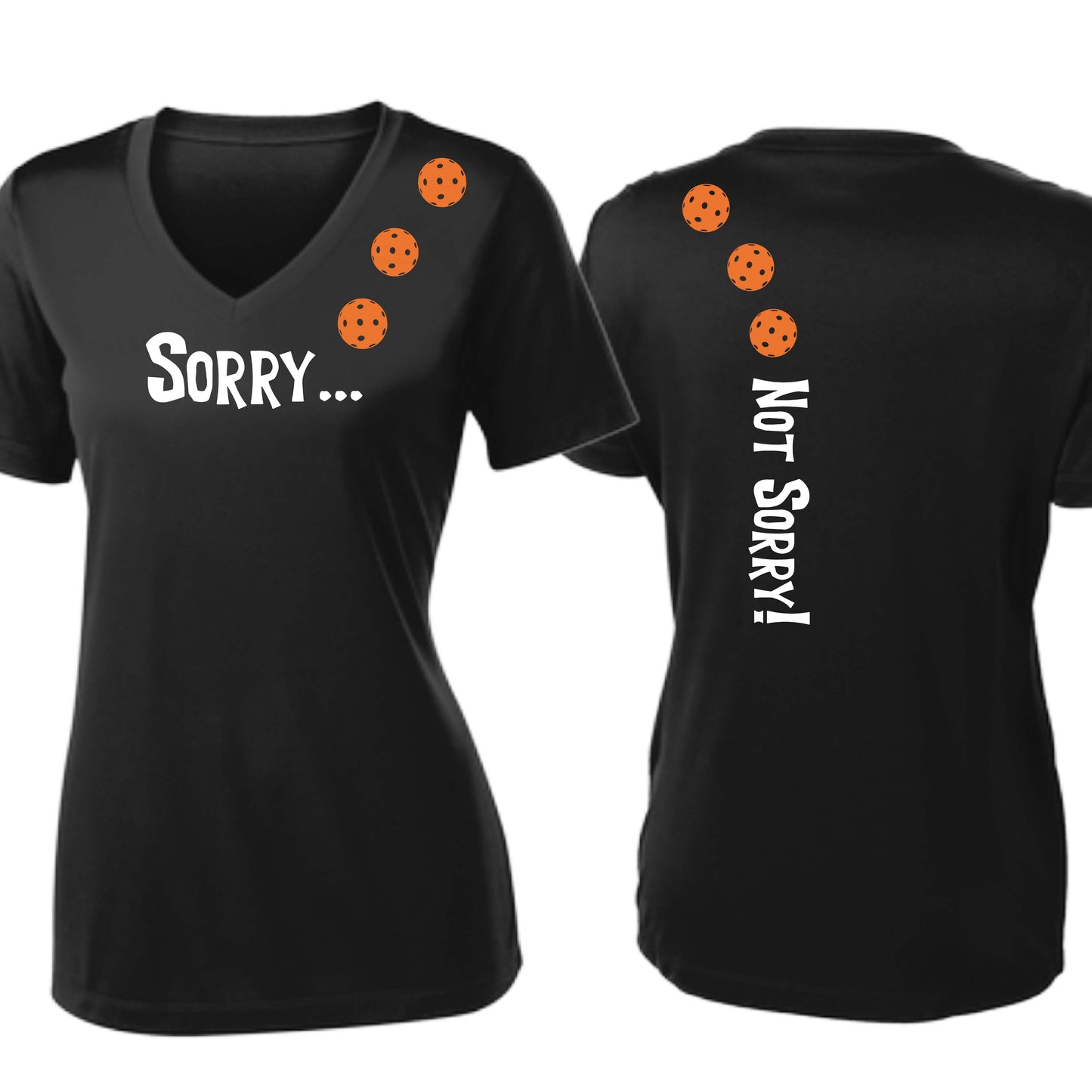 Sorry Not Sorry (10 Custom Pickleball Colors) | Women's Short Sleeve V-Neck Pickleball Performance T-Shirts | 100% Polyester