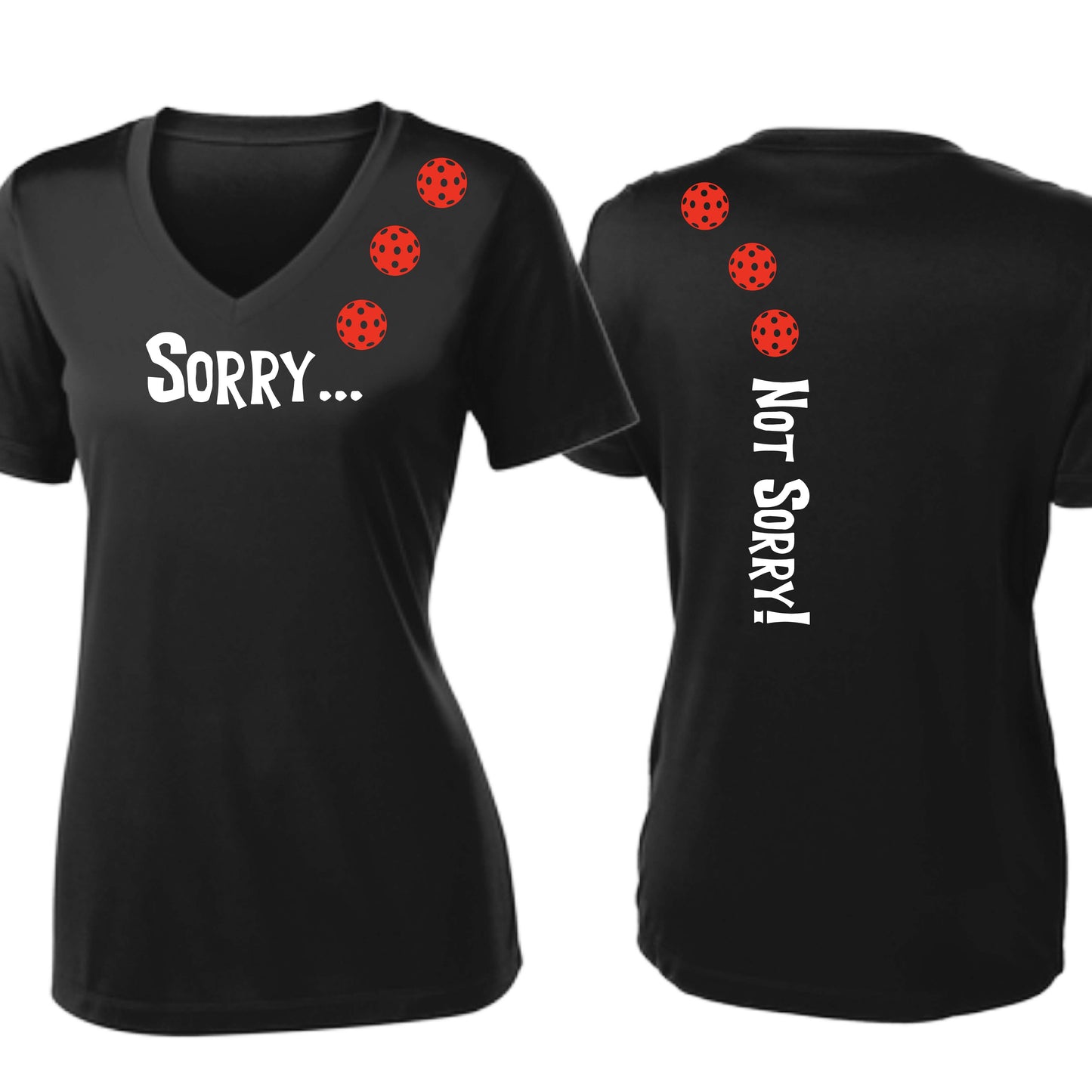 Sorry Not Sorry (10 Custom Pickleball Colors) | Women's Short Sleeve V-Neck Pickleball Performance T-Shirts | 100% Polyester