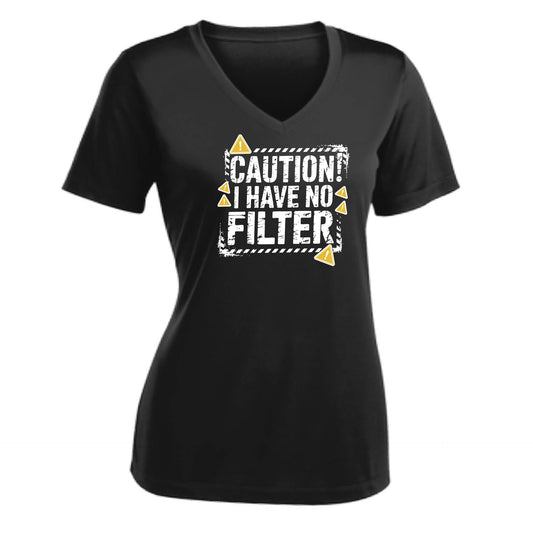 Caution - I Have No Filter | Women's Short Sleeve V-Neck Performance T-Shirts | 100% Polyester