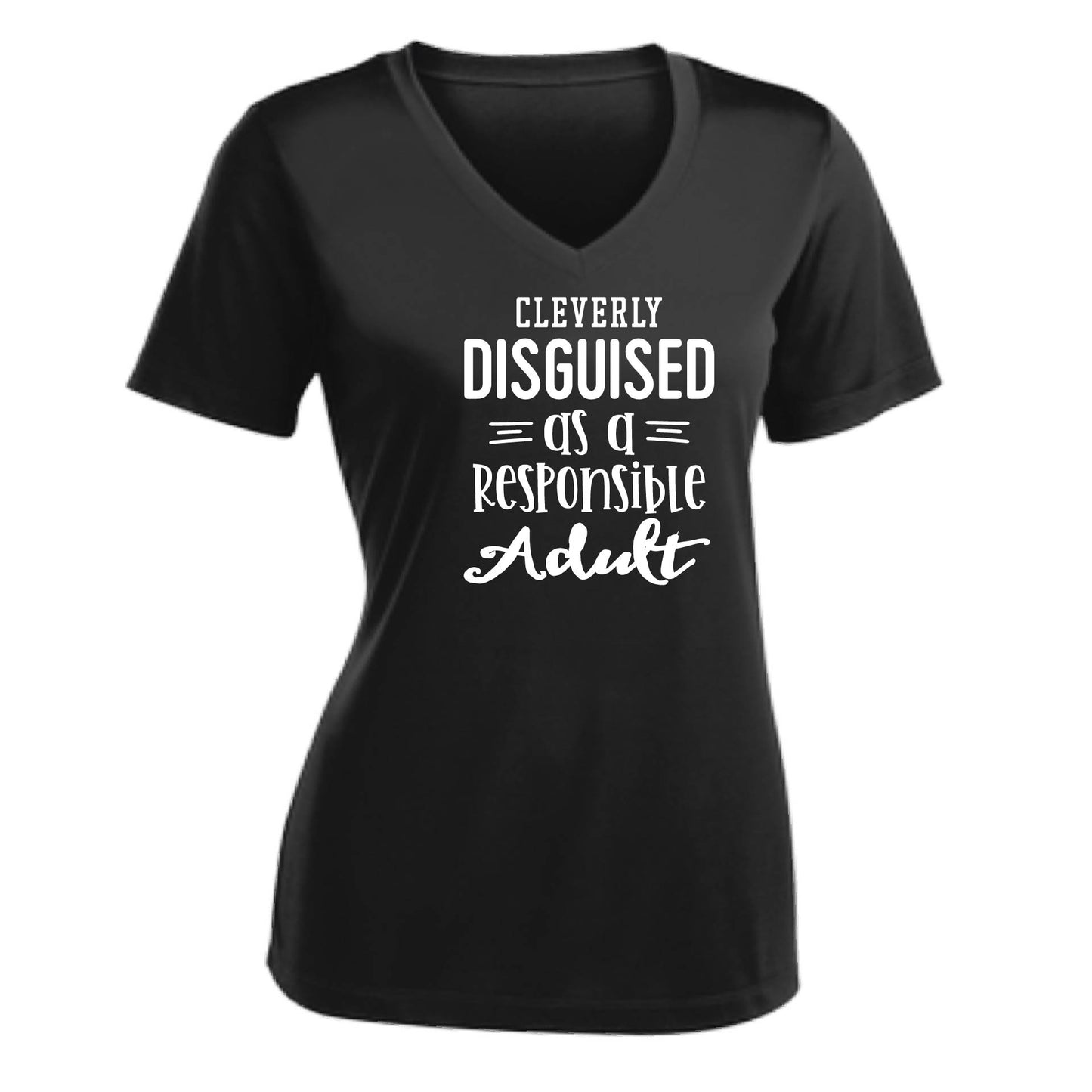 Cleverly Disguised as a Responsible Adult | Women's Short Sleeve V-Neck Performance T-Shirts | 100% Polyester