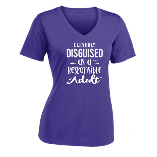 Cleverly Disguised as a Responsible Adult | Women's Short Sleeve V-Neck Performance T-Shirts | 100% Polyester