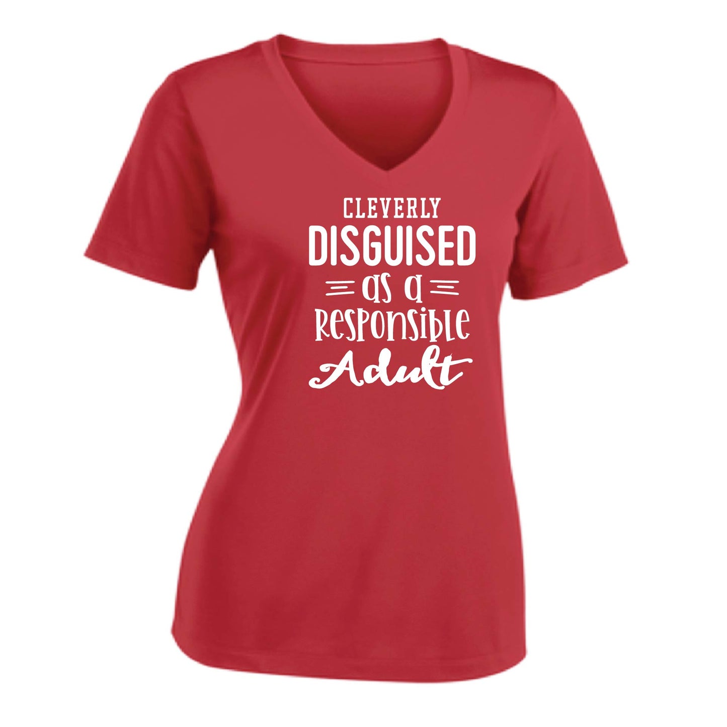 Cleverly Disguised as a Responsible Adult | Women's Short Sleeve V-Neck Performance T-Shirts | 100% Polyester