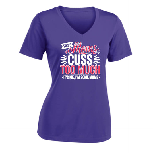 Some Moms Cuss Too Much | Women's Short Sleeve V-Neck Performance T-Shirts | 100% Polyester