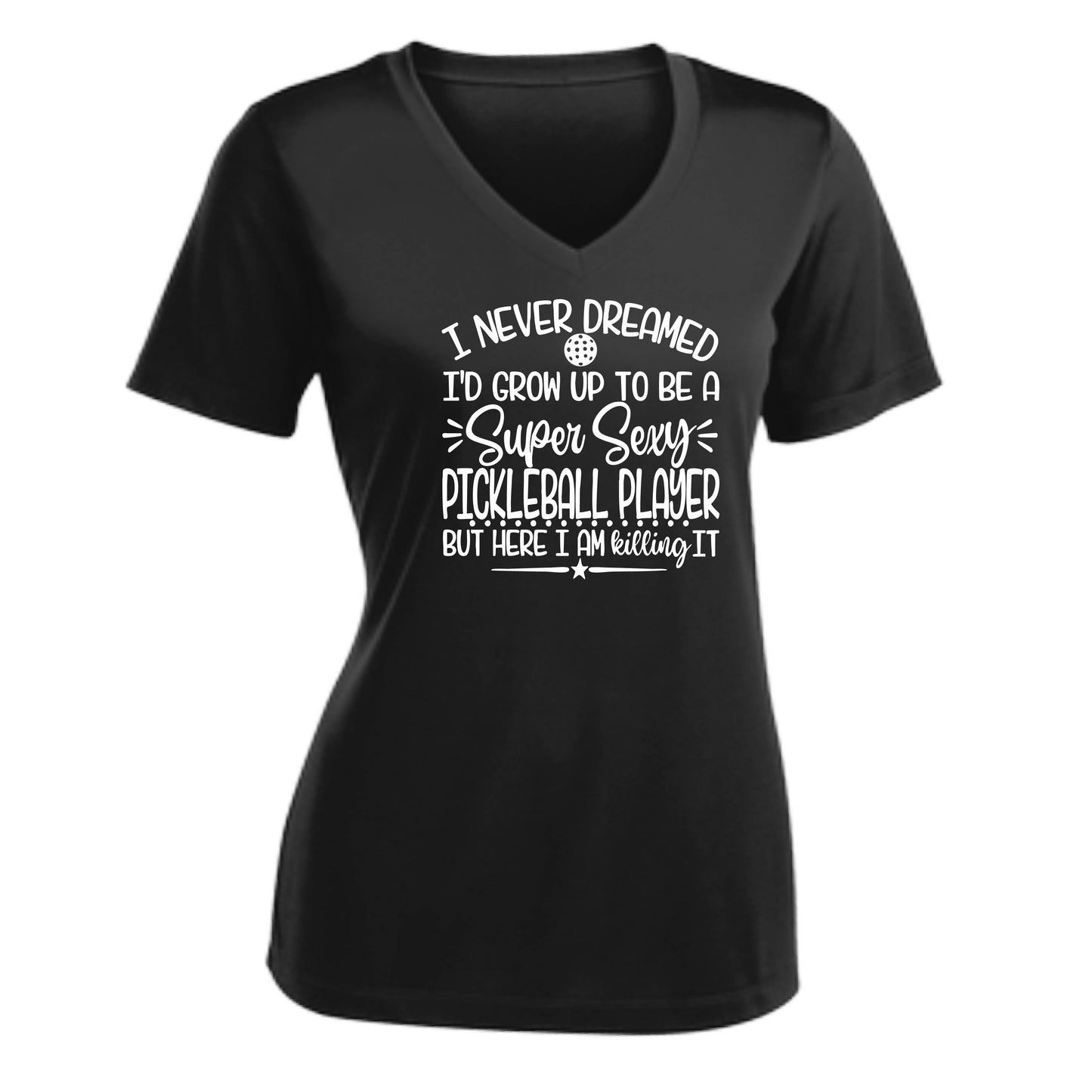 Never Dreamed Sexy Pickleball Player - Killing it! | Women's Short Sleeve V-Neck Performance T-Shirts | 100% Polyester