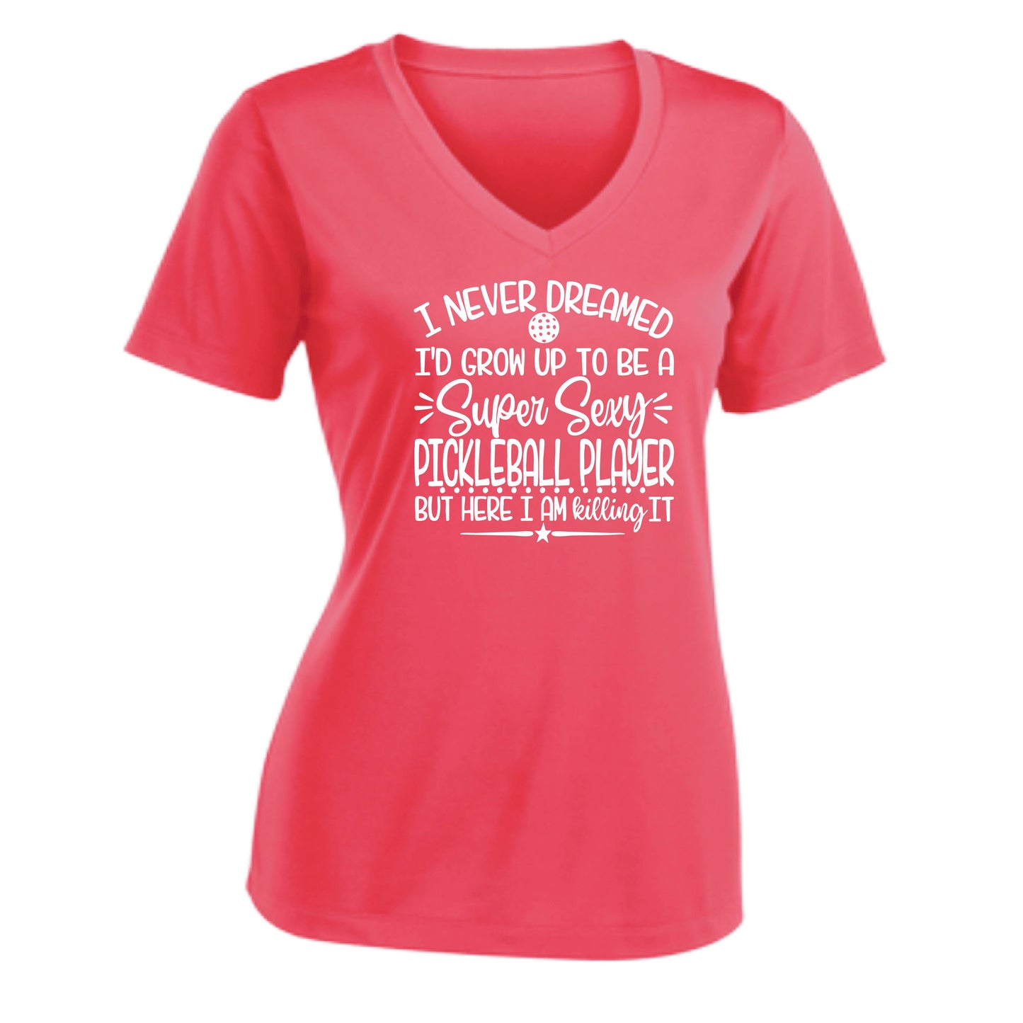 Never Dreamed Sexy Pickleball Player - Killing it! | Women's Short Sleeve V-Neck Performance T-Shirts | 100% Polyester