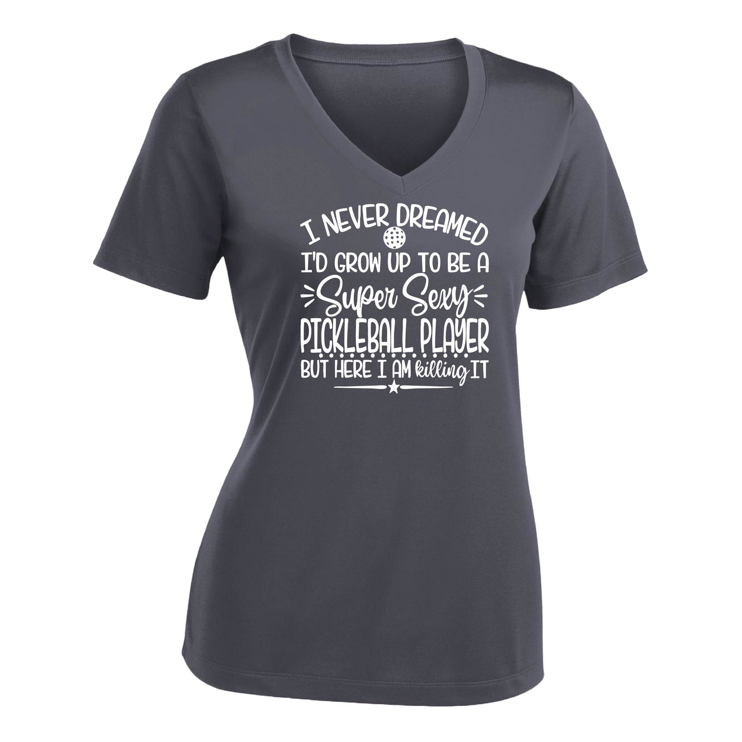 Never Dreamed Sexy Pickleball Player - Killing it! | Women's Short Sleeve V-Neck Performance T-Shirts | 100% Polyester