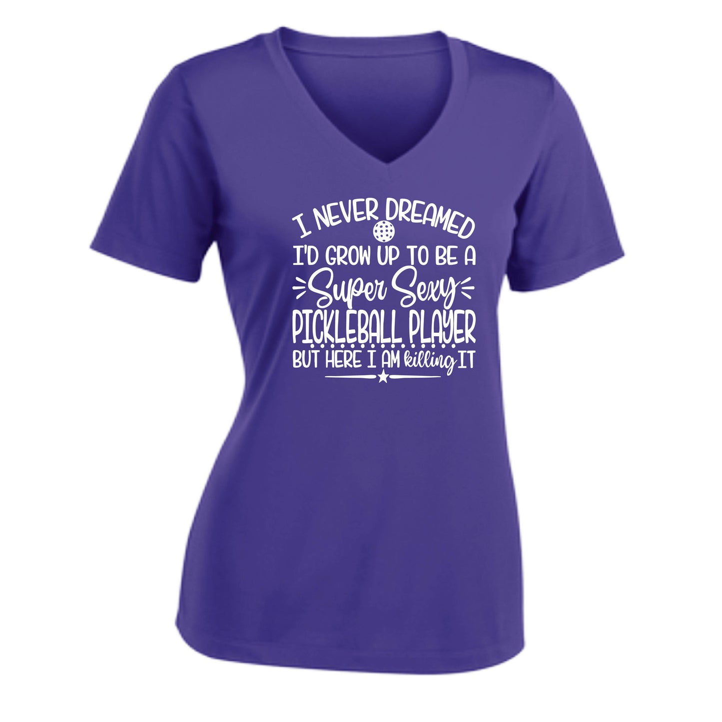 Never Dreamed Sexy Pickleball Player - Killing it! | Women's Short Sleeve V-Neck Performance T-Shirts | 100% Polyester