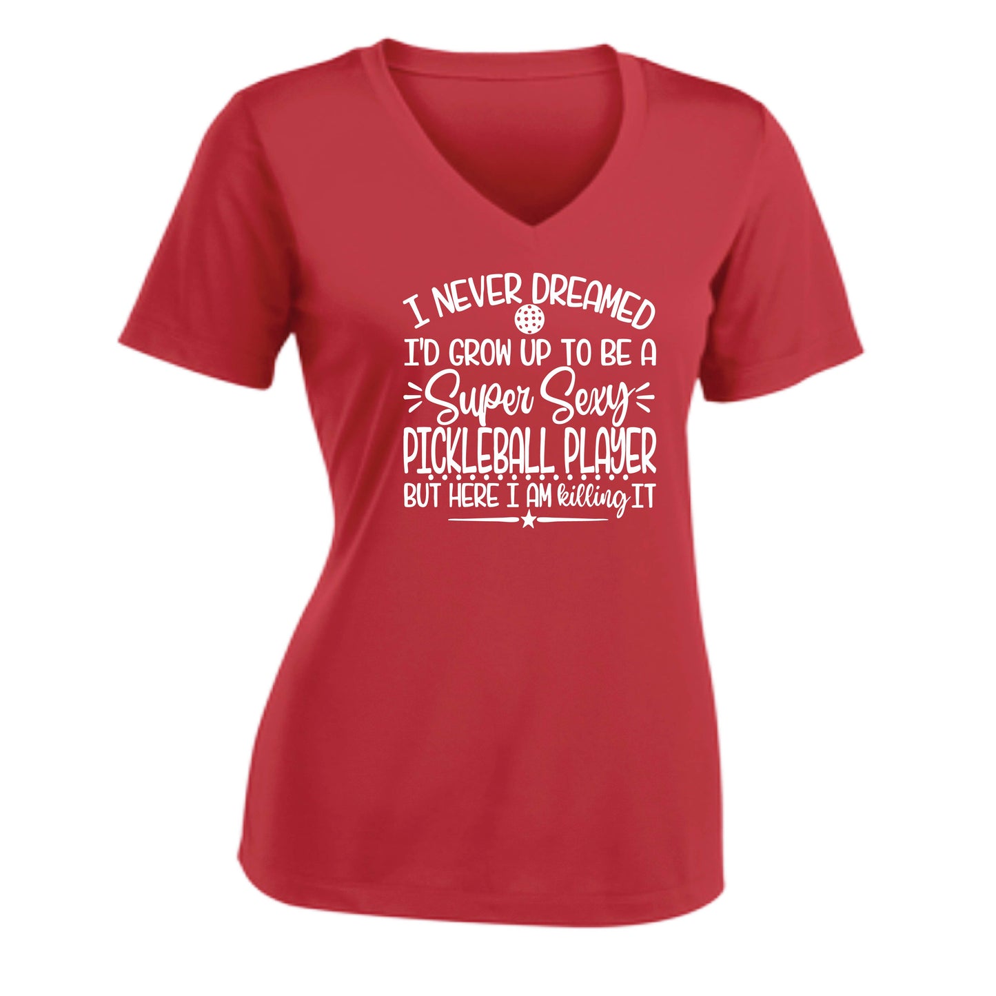Never Dreamed Sexy Pickleball Player - Killing it! | Women's Short Sleeve V-Neck Performance T-Shirts | 100% Polyester