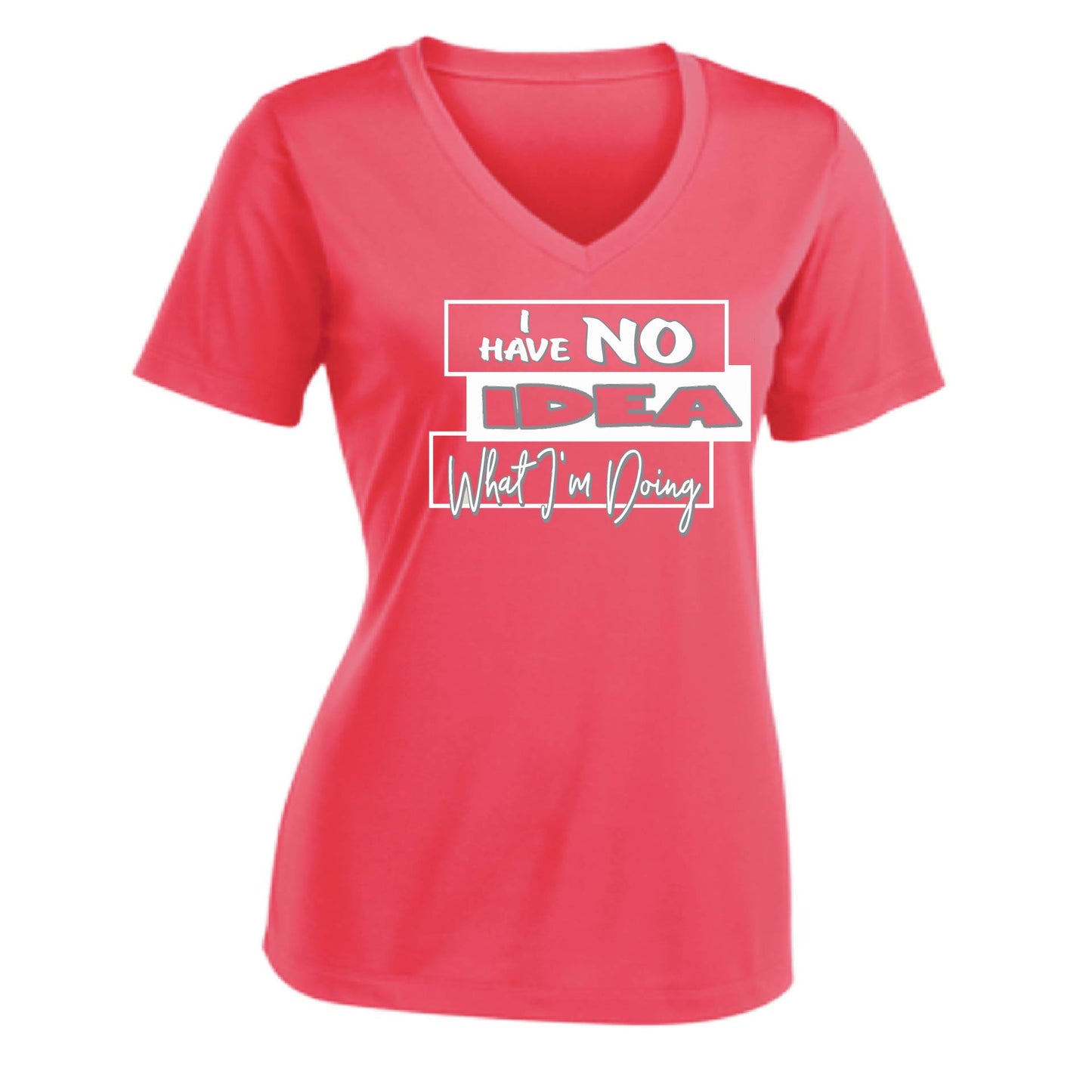 I Have No Idea What I'm Doing | Women's Short Sleeve V-Neck Performance T-Shirts | 100% Polyester