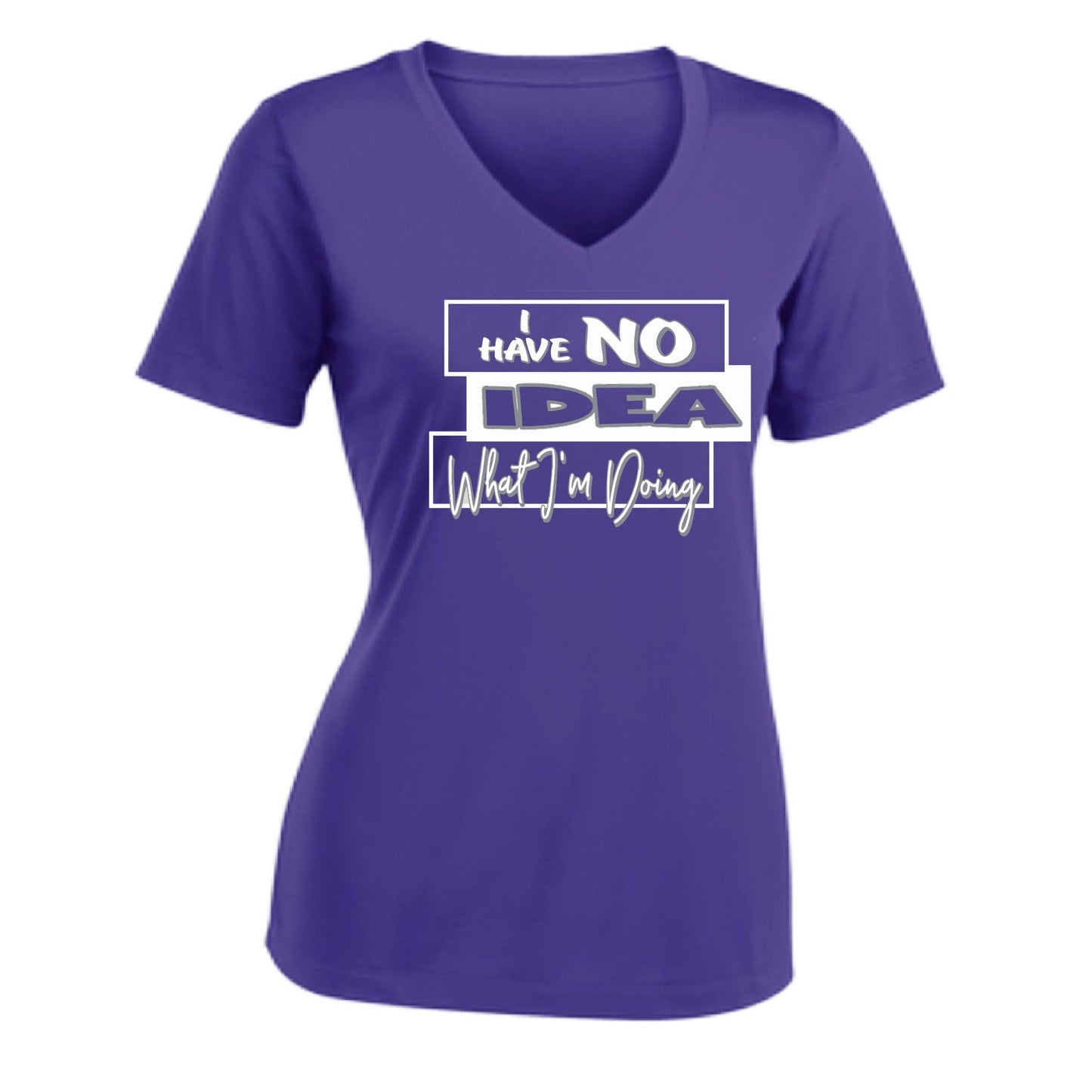 I Have No Idea What I'm Doing | Women's Short Sleeve V-Neck Performance T-Shirts | 100% Polyester