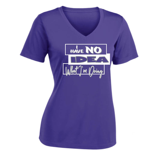 I Have No Idea What I'm Doing | Women's Short Sleeve V-Neck Performance T-Shirts | 100% Polyester