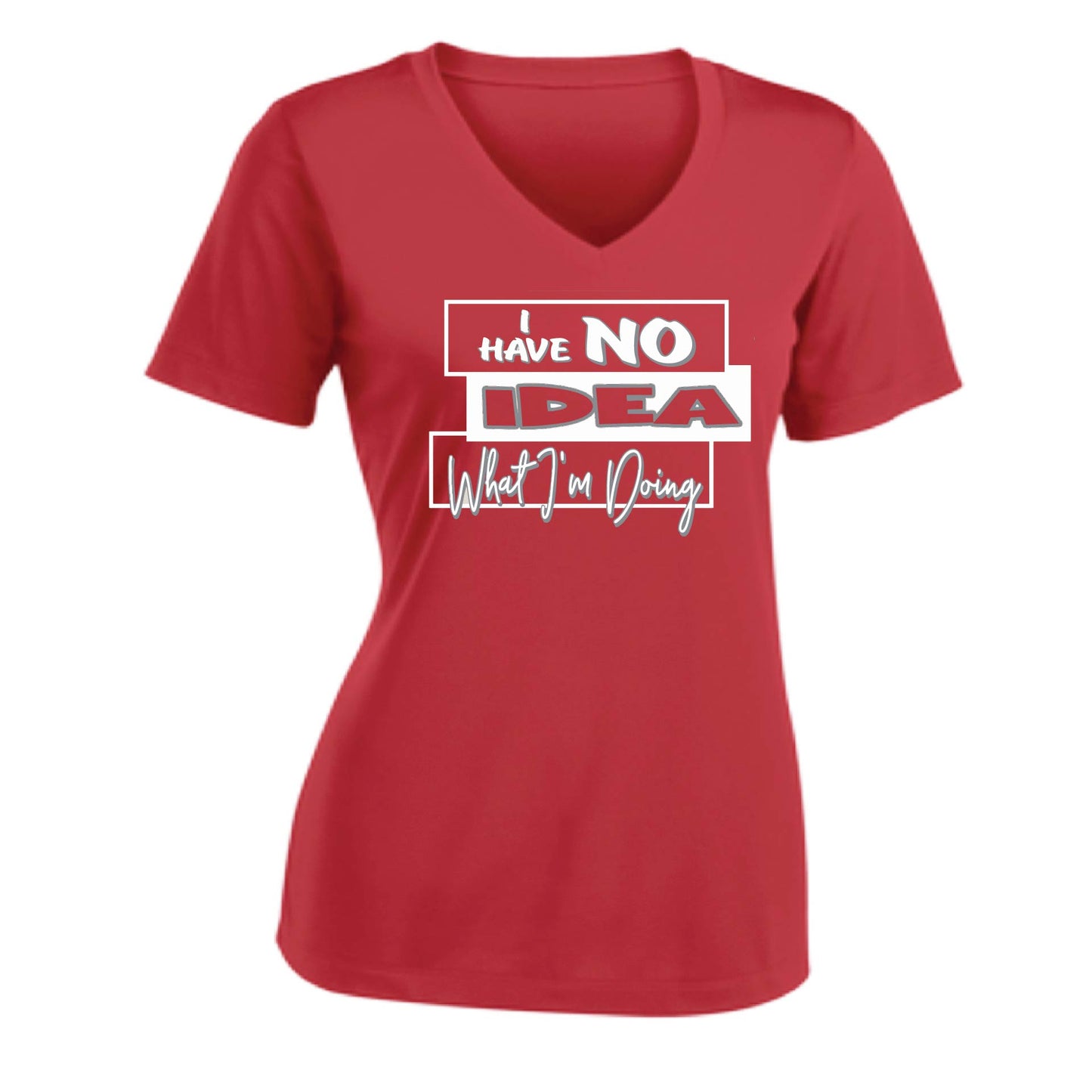 I Have No Idea What I'm Doing | Women's Short Sleeve V-Neck Performance T-Shirts | 100% Polyester