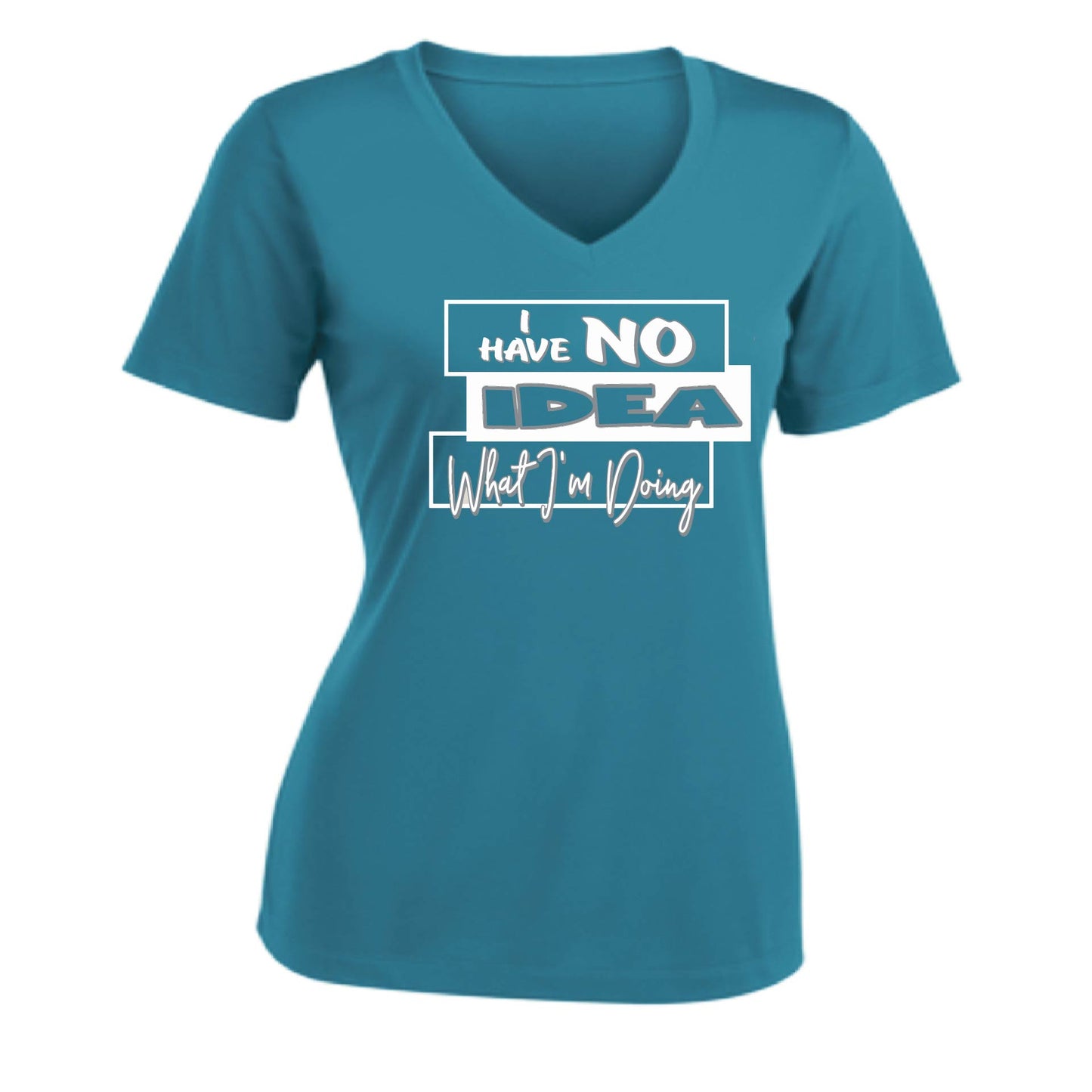I Have No Idea What I'm Doing | Women's Short Sleeve V-Neck Performance T-Shirts | 100% Polyester