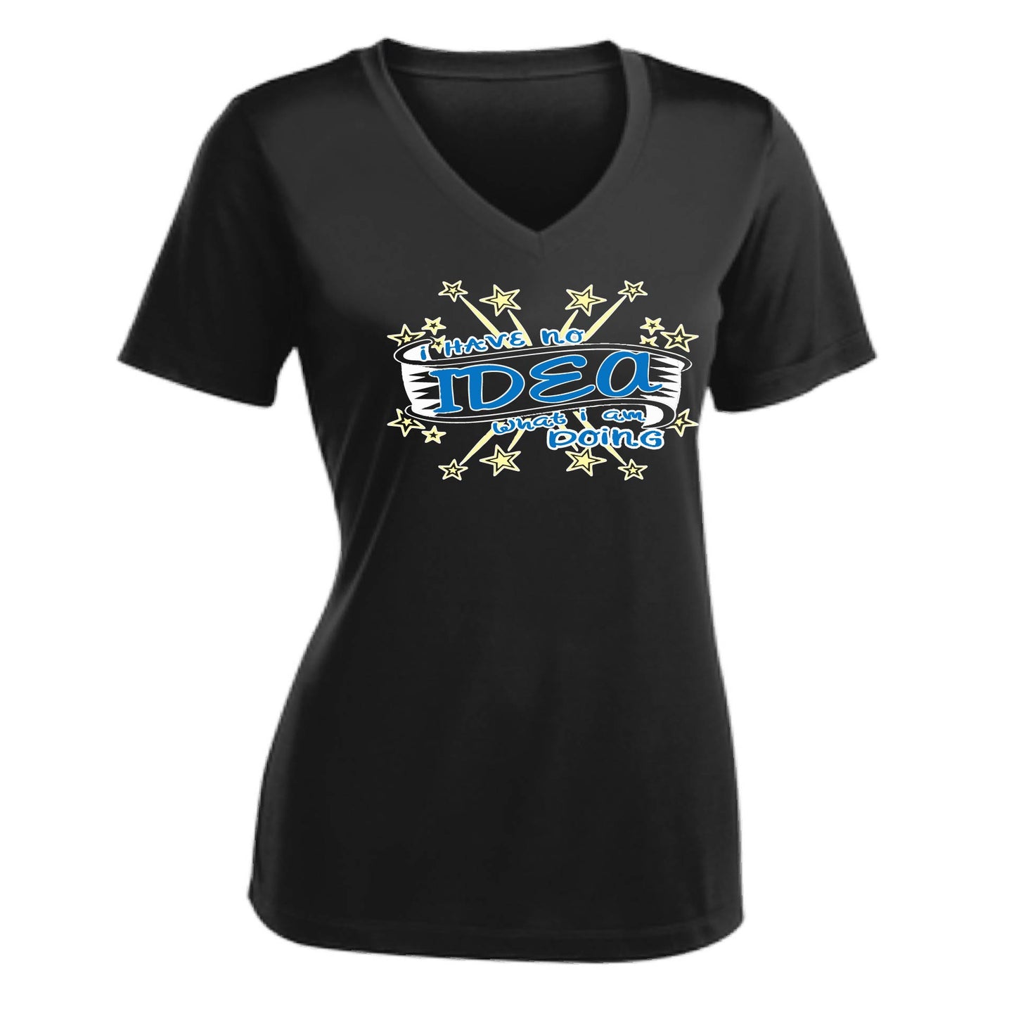 I Have No Idea What I Am Doing | Women's Short Sleeve V-Neck Performance T-Shirts | 100% Polyester
