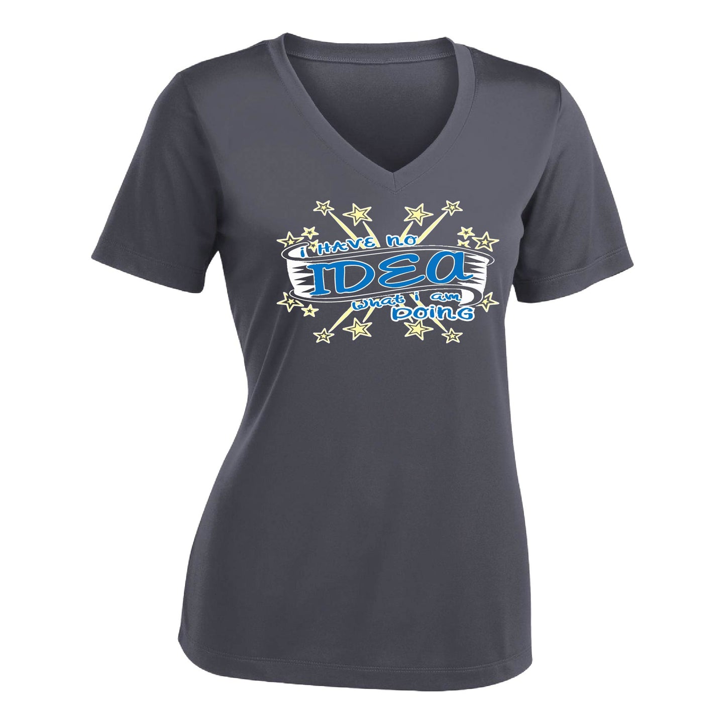 I Have No Idea What I Am Doing | Women's Short Sleeve V-Neck Performance T-Shirts | 100% Polyester