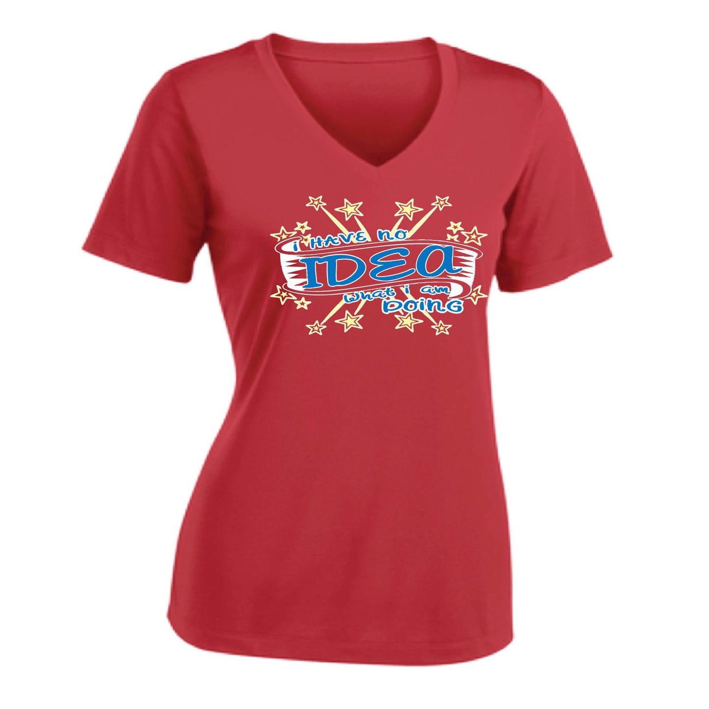 I Have No Idea What I Am Doing | Women's Short Sleeve V-Neck Performance T-Shirts | 100% Polyester