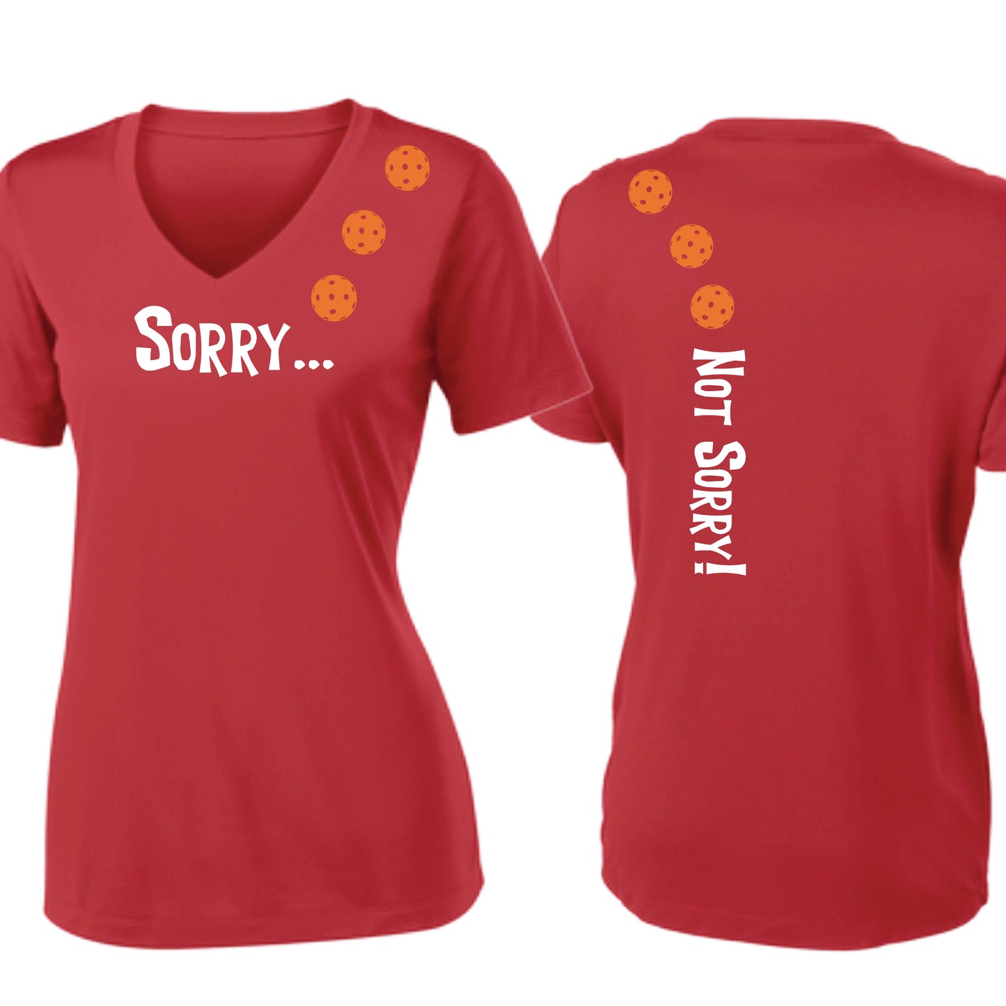 Sorry Not Sorry (10 Custom Pickleball Colors) | Women's Short Sleeve V-Neck Pickleball Performance T-Shirts | 100% Polyester