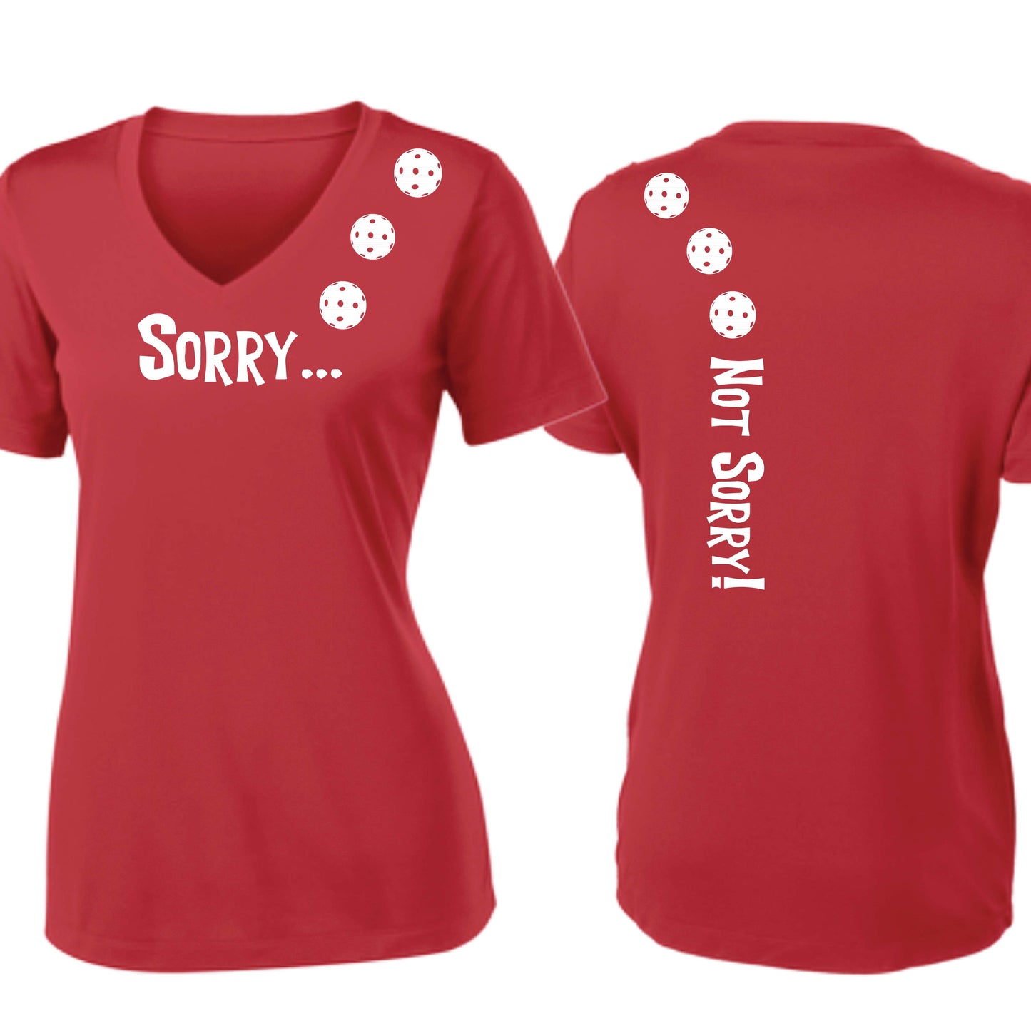 Sorry Not Sorry (10 Custom Pickleball Colors) | Women's Short Sleeve V-Neck Pickleball Performance T-Shirts | 100% Polyester